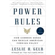Power Rules : How Common Sense Can Rescue American Foreign Policy 9780061714566