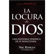La Locura de Dios Una historia verídica de fe resucitada 9781433644566