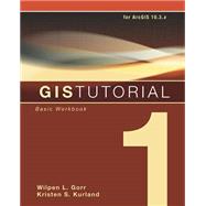 GIS Tutorial 1: Basic Workbook for ArcGIS 10.3.x 9781589484566