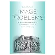 Image Problems: The Origin and Development of the Buddha's Image in Early South Asia