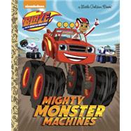 Mighty Monster Machines (Blaze and the Monster Machines) 9780553524567