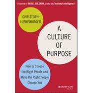 A Culture of Purpose How to Choose the Right People and Make the Right People Choose You 9781118814567