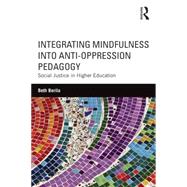 Integrating Mindfulness into Anti-Oppression Pedagogy: Social Justice in Higher Education 9781138854567