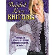 Beaded Lace Knitting: Techniques and 24 Beaded Lace Designs for Shawls, Scarves, & More 9780811714570
