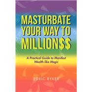 Masturbate Your Way to Million$$ 9781796074574