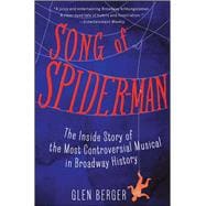 Song of Spider-Man The Inside Story of the Most Controversial Musical in Broadway History 9781451684575