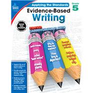 Evidence-based Writing, Grade 5 9781483814575