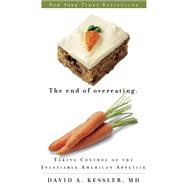 The End of Overeating Taking Control of the Insatiable American Appetite 9781605294575
