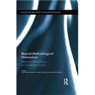 Beyond Methodological Nationalism: Research Methodologies for Cross-Border Studies 9780415754576