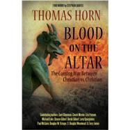 Blood on the Altar: The Coming War Between Christian Vs. Christian 9780985604578