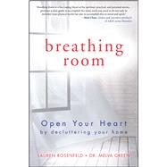 Breathing Room Open Your Heart by Decluttering Your Home 9781582704579