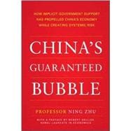 China's Guaranteed Bubble How implicit government support has propelled China's economy while creating systemic risk 9781259644580