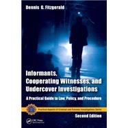 Informants, Cooperating Witnesses, and Undercover Investigations: A Practical Guide to Law, Policy, and Procedure, Second Edition 9781466554580