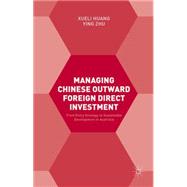 Managing Chinese Outward Foreign Direct Investment 9781137394583