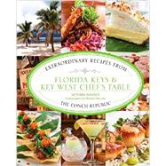 Florida Keys & Key West Chef's Table Extraordinary Recipes from the Conch Republic 9780762794584