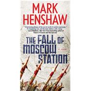 The Fall of Moscow Station A Novel 9781501154584