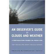 An Observer's Guide to Clouds and Weather: A Northeastern Primer on Prediction 9781935704584