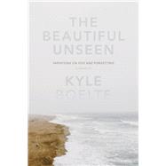 The Beautiful Unseen A Memoir 9781619024588