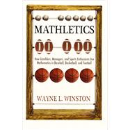 Mathletics: How Gamblers, Managers, and Sports Enthusiasts Use Mathematics in Baseball, Basketball, and Football 9780691154589