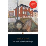The Master Builder and Other Plays: With Little Eyolf, John Gabriel Borkman and When We Dead Awaken 9780141194592