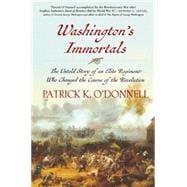 Washington's Immortals The Untold Story of an Elite Regiment Who Changed the Course of the Revolution 9780802124593