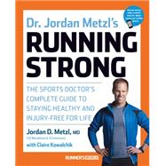 Dr. Jordan Metzl's Running Strong The Sports Doctor's Complete Guide to Staying Healthy and Injury-Free for Life 9781623364595