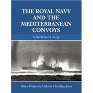 The Royal Navy and the Mediterranean Convoys: A Naval Staff History 9780415864596