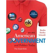 American Government and Politics Today The Essentials 2011 - 2012 Edition 9781111344597
