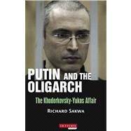 Putin and the Oligarchs The Khodorkovsky-Yukos Affair 9781780764597