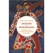 Ancestors and Antiretrovirals: The Biopolitics of HIV/AIDS in Post-apartheid South Africa 9780226064598