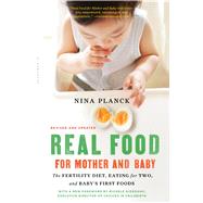 Real Food for Mother and Baby The Fertility Diet, Eating for Two, and Baby's First Foods 9781632864598