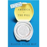 America and the Pill: A History of Promise, Peril, and Liberation 9780465024599