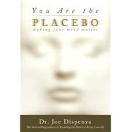 You Are the Placebo: Making Your Mind Matter 9781401944599