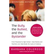 The Bully, the Bullied and the Bystander: From Preschool to Highschool--How Parents and Teachers Can Help Break the Cycle of Violence 9780061744600