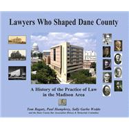 Lawyers Who Shaped Dane County 9780985364601
