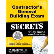 Contractor's General Building Exam Secrets Study Guide : Contractor's Test Review for the Contractor's General Building Exam 9781609714604