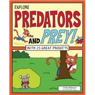 Explore Predators and Prey! With 25 Great Projects 9781619304604
