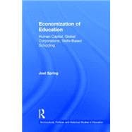 Economization of Education: Human Capital, Global Corporations, Skills-Based Schooling 9781138844605