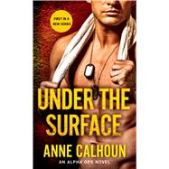Under The Surface An Alpha Ops Novel 9781250084606