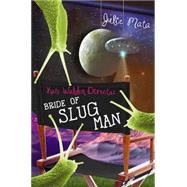 Kate Walden Directs: Bride of Slug Man 9781423194606