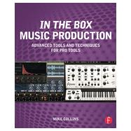 In the Box Music Production: Advanced Tools and Techniques for Pro Tools 9780415814607