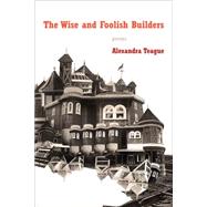The Wise and Foolish Builders: Poems 9780892554607