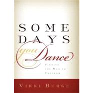 Some Days You Dance : Finding the Way to Freedom 9781936314607