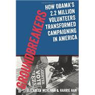 Groundbreakers How Obama's 2.2 Million Volunteers Transformed Campaigning in America 9780199394609