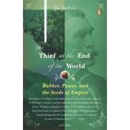 Thief at the End of the World : Rubber, Power, and the Seeds of Empire 9780143114611