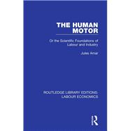 The Human Motor: Or the Scientific Foundations of Labour and Industry 9780367024611