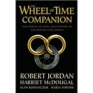The Wheel of Time Companion The People, Places and History of the Bestselling Series 9780765314611