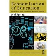 Economization of Education: Human Capital, Global Corporations, Skills-Based Schooling 9781138844612