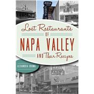 Lost Restaurants of Napa Valley and Their Recipes 9781467144612