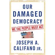 Our Damaged Democracy We the People Must Act 9781501144615